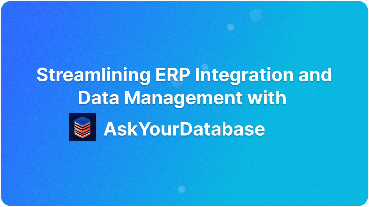 Streamlining ERP Integration and Data Management with AskYourDatabase